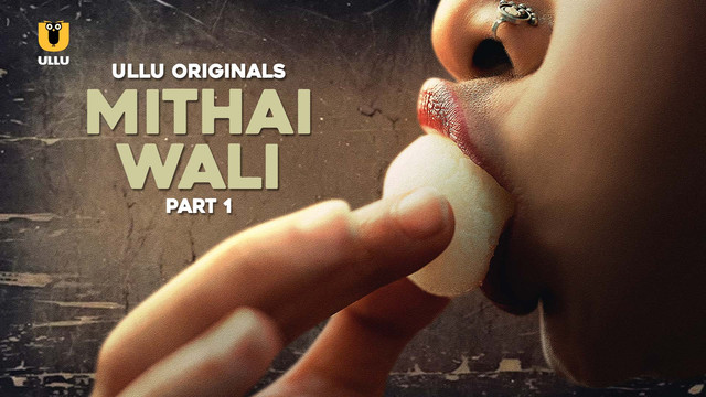 Mithai Wali Part 1 (2025) S01 Hindi Ullu WEB-DL H264 AAC 1080p 720p Download