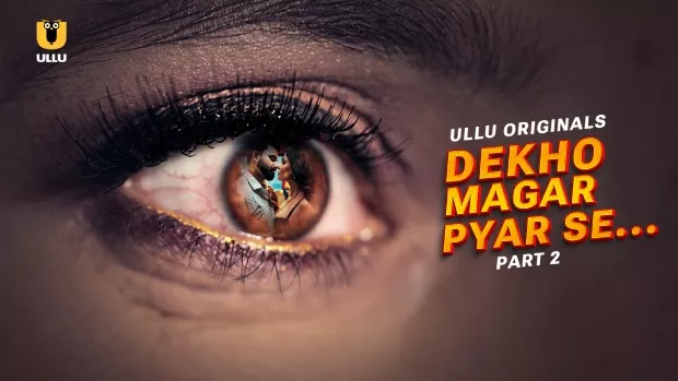 Dekho Magar Pyar Se Part 2 (2025) S01 Hindi Ullu WEB-DL H264 AAC 1080p 720p Download